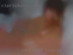 Cant looking to get fucked wait to hear  from you.