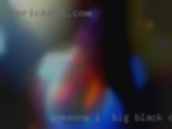 Someone I  can spend for big black cock time with...